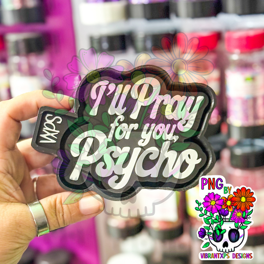 I’ll Pray for You, Psycho – Semi Exclusive Freshie Mold